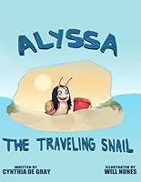 Alyssa the Traveling Snail 099839856X Book Cover