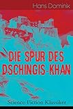  Die Spur des Dschingis-Khan (Science-Fiction Klassiker): Zukunftsroman des Autors von \