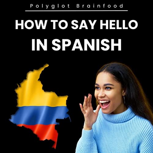 How To Say Hello In Spanish By Polyglot Brainfood On Amazon Music Unlimited