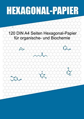 Hexagonal-Papier: 120 DIN A4 Seiten Hexagonalpapier für organische Chemie und Biochemie | graue Hexagone | Chemielehrer und Chemiestudenten
