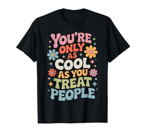 You Only As Cool As You Treat People Positivity T�V���c