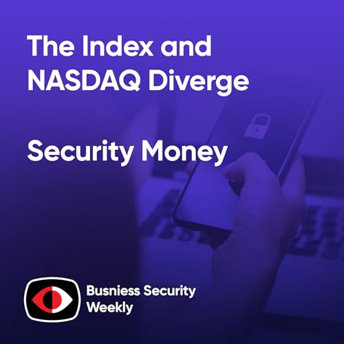 Security Money: The Index and NASDAQ Diverge - BSW #435