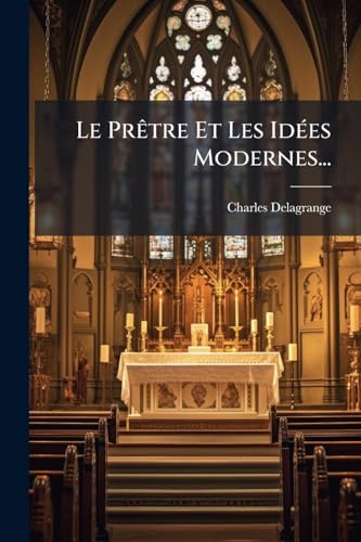Le Prêtre Et Les Idées Modernes... (French Edition)