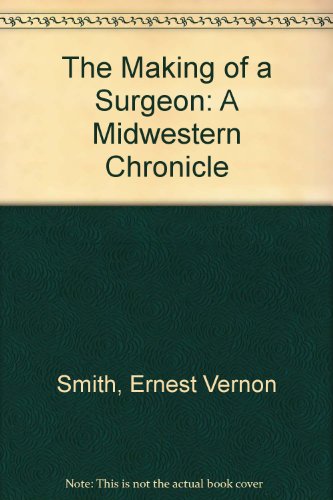 The Making of a Surgeon: A Midwestern Chronicle B0007E3ZBA Book Cover