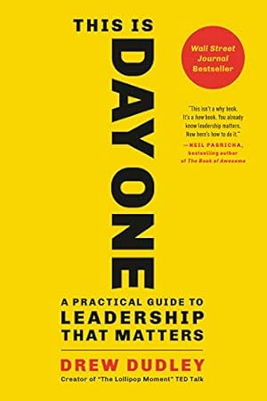 This Is Day One: A Practical Guide to Leadership That Matters