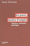 Le Passe, Modes d'emploi Histoire, Memoire, Politique