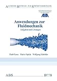  Anwendungen zur Fluidmechanik: Aufgaben und Lösungen (Aachener Beiträge zur Strömungsmechanik)