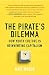 The Pirate's Dilemma: How Youth Culture Is Reinventing Capitalism