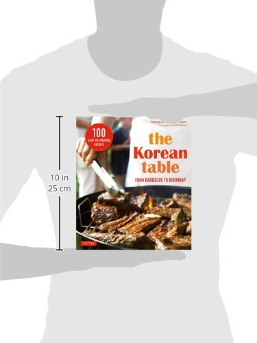 The Korean Table: From Barbecue to Bibimbap 100 Easy-To-Prepare Recipes