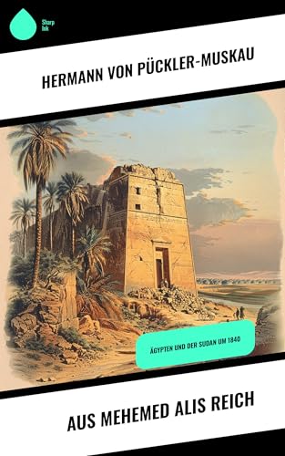 Aus Mehemed Alis Reich: Ägypten und der Sudan um 1840 (German Edition)