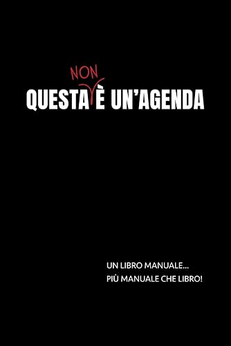 Questa non è un'agenda: Guida rapida per creare la tua rivoluzionaria agenda, gestire al meglio il tuo tempo e raggiungere i tuoi obiettivi.