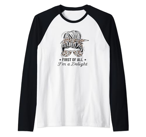First Of All I'm A Delight Funny Humor Dichings Citas Regalos Camiseta Manga Raglan