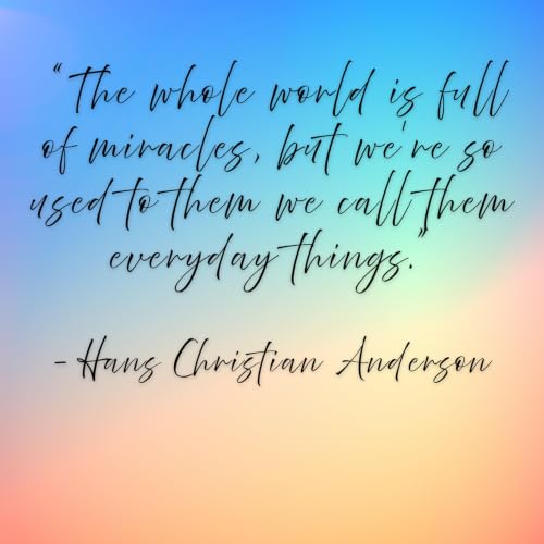 Hans Christian Anderson - &ldquo;The whole world is full of miracles, but we&rsquo;re so used to them we call them everyday things.&rdquo;
