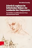 Scientia & vaghezza im ästhetischen Diskurs der Lombardei des Cinquecento: Zum Verhältnis von bildkünstlerischer Praxis und textverfasster Theorie (Historische Semantik.)