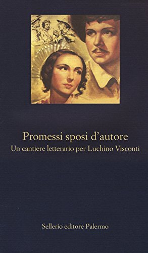 Promessi Sposi D'Autore. Un Cantiere Letterario Per Luchino Visconti