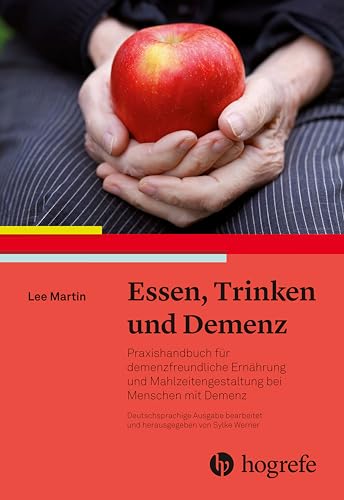 Essen, Trinken und Demenz: Praxishandbuch für demenzfreundliche Ernährung und Mahlzeitengestaltung bei Menschen mit Demenz