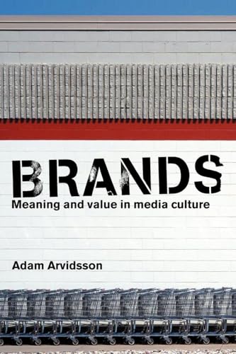 Brands: Meaning and Value in Media Culture