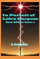 In Pursuit of Life's Purpose: Quran Refresher Course 2.0 1961165201 Book Cover