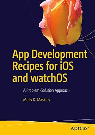 App Development Recipes for iOS and watchOS: A Problem-Solution Approach 1st ed. Edition book cover