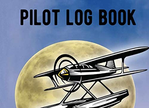 Pilot Log Book: An Aviation Logbook To Log Your Aircraft Flight Hours ...