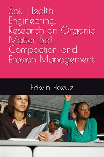 Soil Health Engineering: Research on Organic Matter, Soil Compaction and Erosion Management