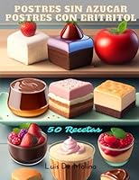 Postres sin azucar postres con eritritol: recetas de postres | libro de postres sin azucar | postres con eritritol | recetario de postres sin azucar | ... con indice glucemico bajo (Spanish Edition) B0C91RH5SN Book Cover