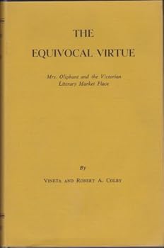 The equivocal virtue;: Mrs. Oliphant and the Victorian literary market place,