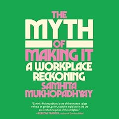 The Myth of Making It Audiobook By Samhita Mukhopadhyay cover art