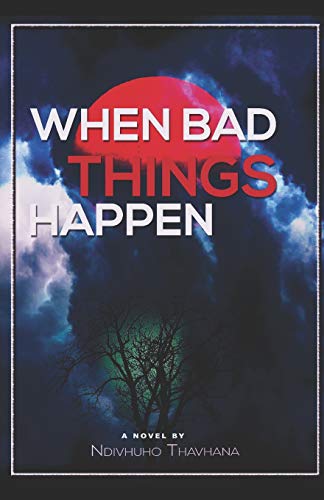 When bad things happen: a novel by Ndivhuho Thavhana