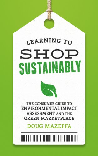 Learning to Shop Sustainably: The Consumer Guide to Environmental Impact Assessment and the Green Marketplace (Sustainable Living Book 2)