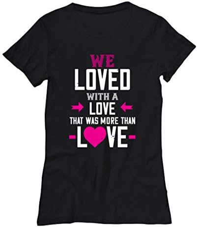 Valentine Women Tee Shirt - We Loved with A Love That was More Than Love - Black