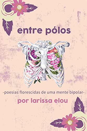 Entre Pólos: poesias florescidas de uma mente bipolar