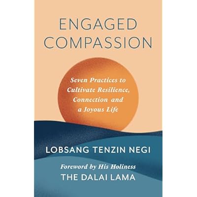 The Engaged Compassion: Seven Practices to Cultivate Resilience, Connection and a Joyous Life