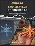  Guide de l\'utilisateur de FreeCAD 1.0: Le manuel complet de conception paramétrique, de dessin technique et d\'impression 3D.