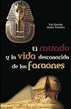 El mundo y la vida desconocida de los faraones: Secretos, poder y misterio del antiguo Egipto (Spanish Edition)