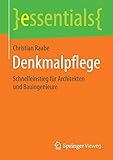 Denkmalpflege: Schnelleinstieg für Architekten und Bauingenieure (essentials)
