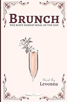 Brunch: The Most Honest Meal Of The Day B0F62NQKY6 Book Cover