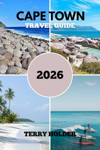 CAPE TOWN TRAVEL GUIDE 2026: Your Ultimate Cape Town Travel Guide 2026: Beaches, Safaris, Culture, Cuisine & Unforgettable Experiences Await.