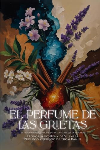 El perfume de las grietas: La historia de una mujer a través de...