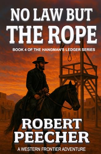 No Law But the Rope: A Western Frontier Adventure (The Hangman's Ledger Series)