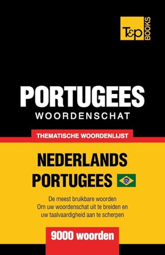 Thematische woordenschat Nederlands-Braziliaans Portugees - 9000 woorden (Dutch Edition)