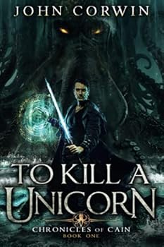 To Kill a Unicorn - Book #1 of the Chronicles of Cain