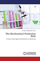 The Biochemical Protective Role: of Some Herbs against Aflatoxicosis in Ducklings 3659512265 Book Cover