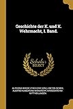 Geschichte der K. und K. Wehrmacht, I. Band. (German Edition)
