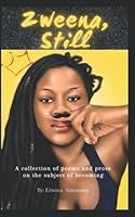 Zweena, Still: A Collection of Poems and Prose on the Subject of Becoming 1736993607 Book Cover