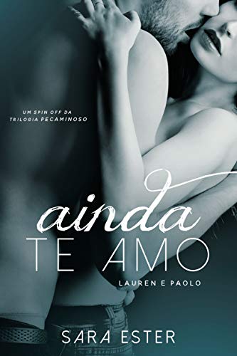 Ainda te amo — Lauren e Paolo: Um conto da trilogia Pecaminoso (Portuguese Edition)