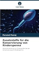 Zusatzstoffe für die Konservierung von Rindersperma: Nützliche Wirkung von Zusatzstoffen bei der Konservierung von Rindersperma 620526708X Book Cover