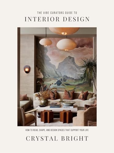 The Vibe Curator’s Guide to Interior Design: The Vibe Curator’s Guide to Interior Design
