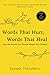 Words That Hurt, Words That Heal: How To Choose Words Wisely And Well