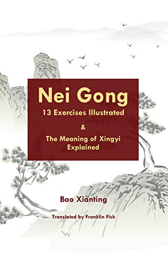 Nei Gong 13 Exercises Illustrated and The Meaning of Xing Yi Explained